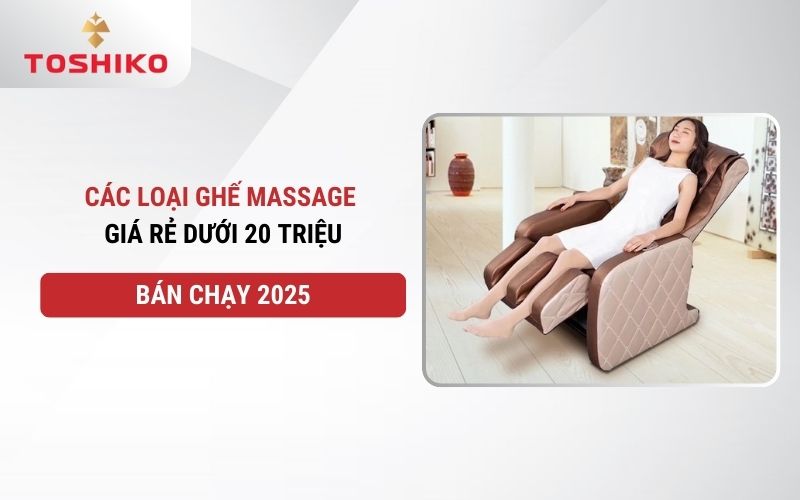Các loại ghế massage giá rẻ dưới 20 triệu bán chạy 2025