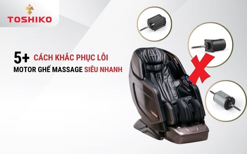 5+ Cách khắc phục lỗi trên motor ghế massage siêu nhanh