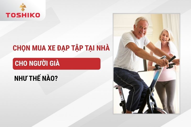 Chọn mua xe đạp tập tại nhà cho người già như thế nào?