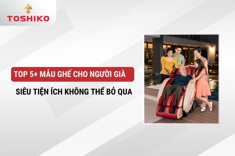 Top 5+ mẫu ghế cho người già siêu tiện ích không thể bỏ qua