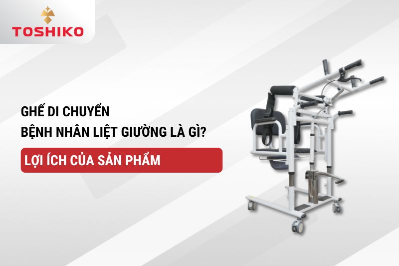 Ghế di chuyển bệnh nhân liệt giường là gì? Lợi ích của sản phẩm