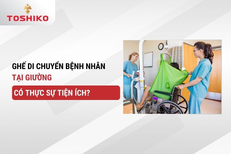 Ghế di chuyển bệnh nhân tại giường có thực sự tiện ích?