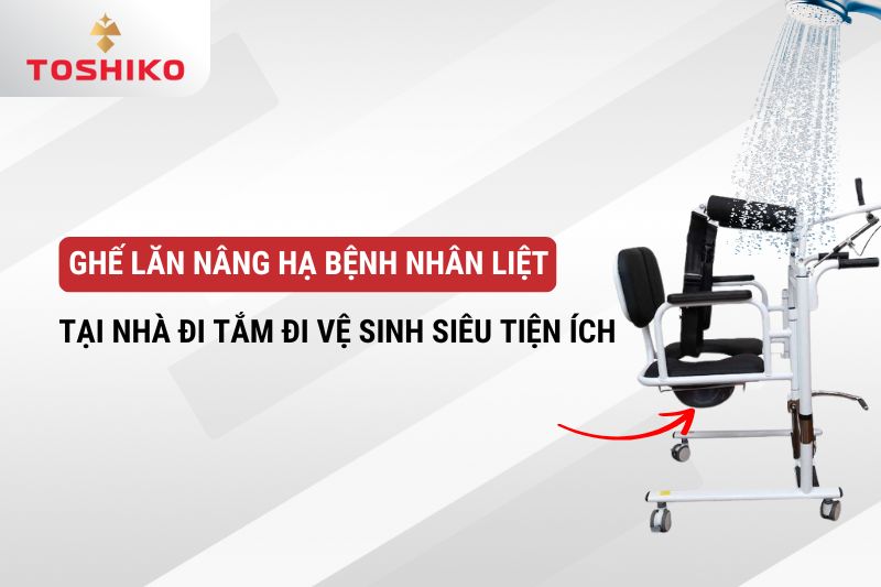 Ghế lăn nâng hạ bệnh nhân liệt tại nhà đi tắm đi vệ sinh siêu tiện ích