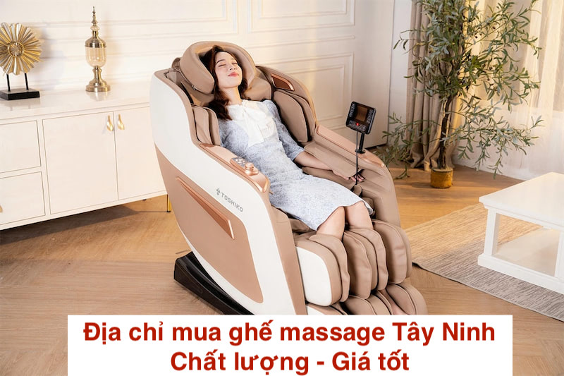 Địa chỉ mua ghế massage Tây Ninh chính hãng giá tốt, uy tín