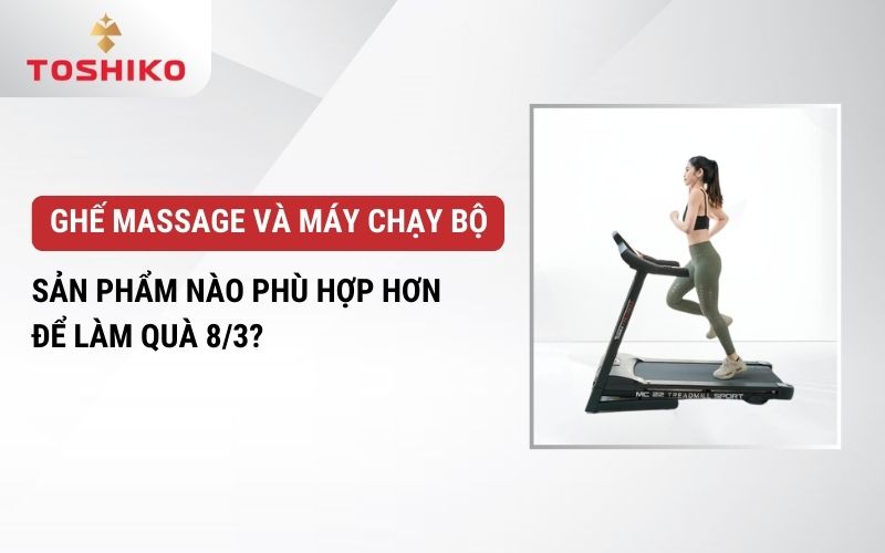 Ghế massage và máy chạy bộ - Sản phẩm nào phù hợp hơn để làm quà 8/3?