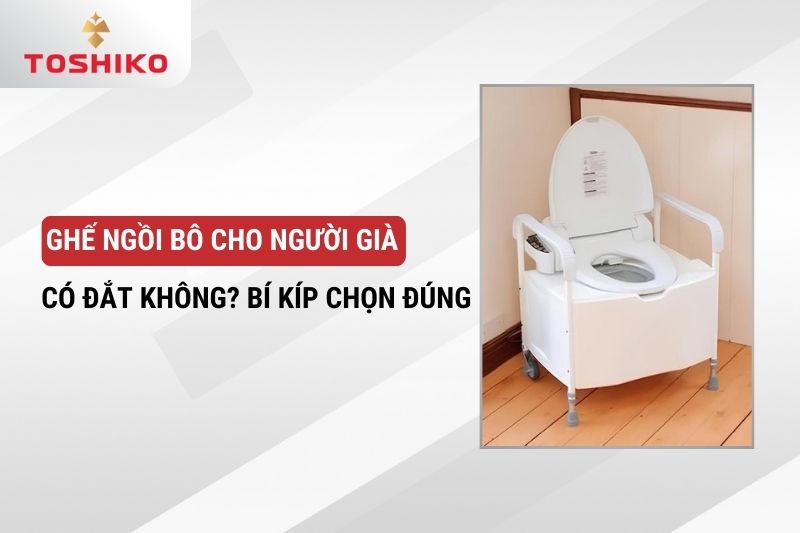 Ghế ngồi bô cho người già có đắt không? Bí kíp chọn đúng