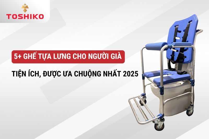 5+ ghế tựa lưng cho người già tiện ích, được ưa chuộng nhất 2025