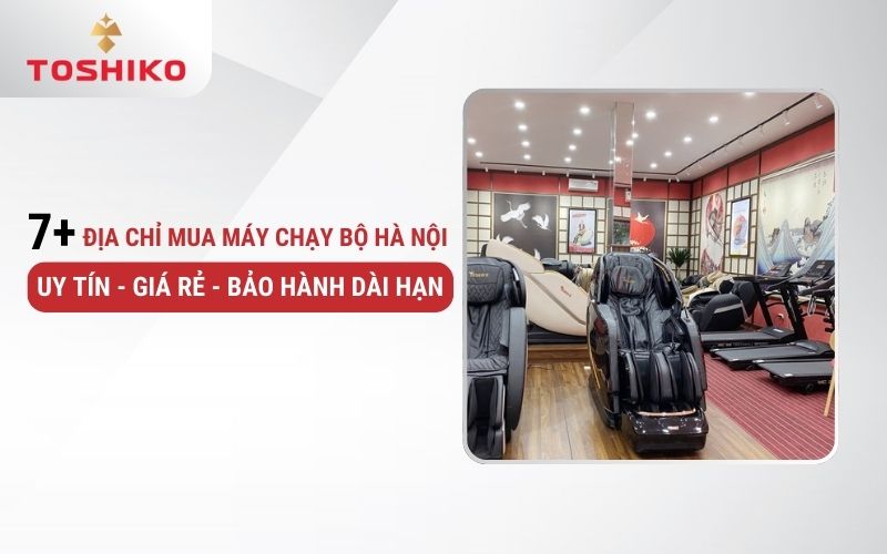 7+ địa chỉ mua máy chạy bộ Hà Nội uy tín - giá rẻ - bảo hành dài hạn