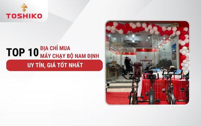 Top 10 địa chỉ mua máy chạy bộ Nam Định uy tín, giá tốt