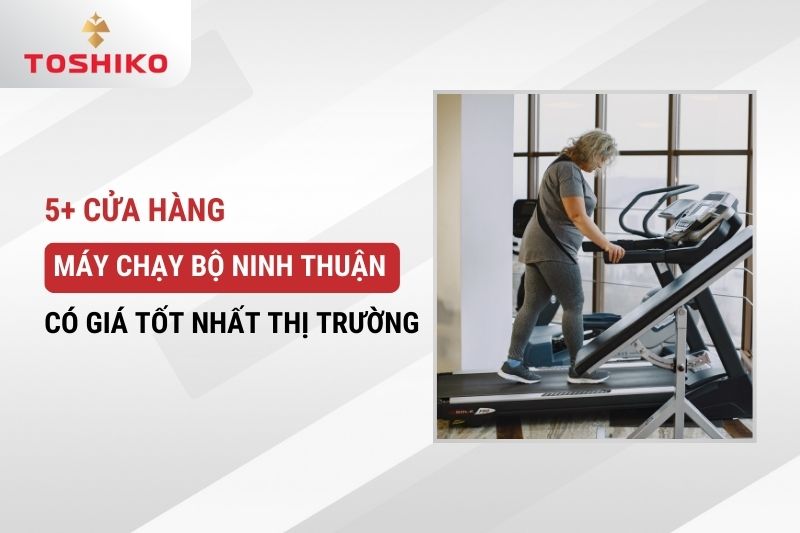 5+ cửa hàng máy chạy bộ Ninh Thuận có giá bán ưu đãi