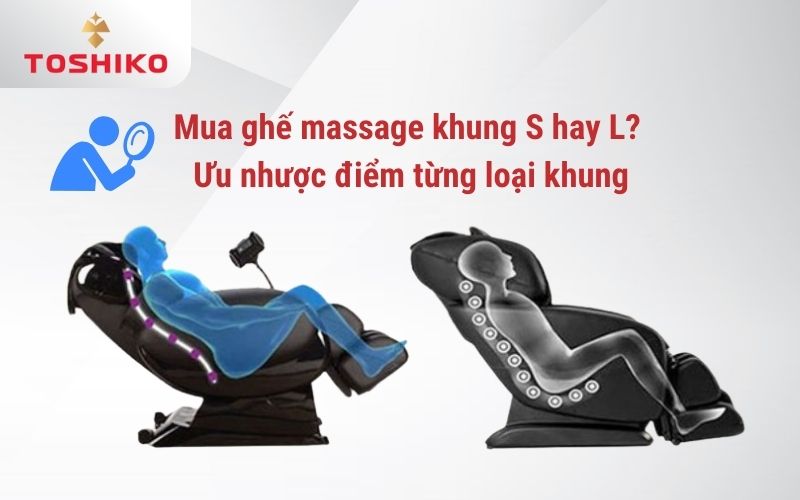 Mua ghế massage khung S hay L? Ưu nhược điểm từng loại khung