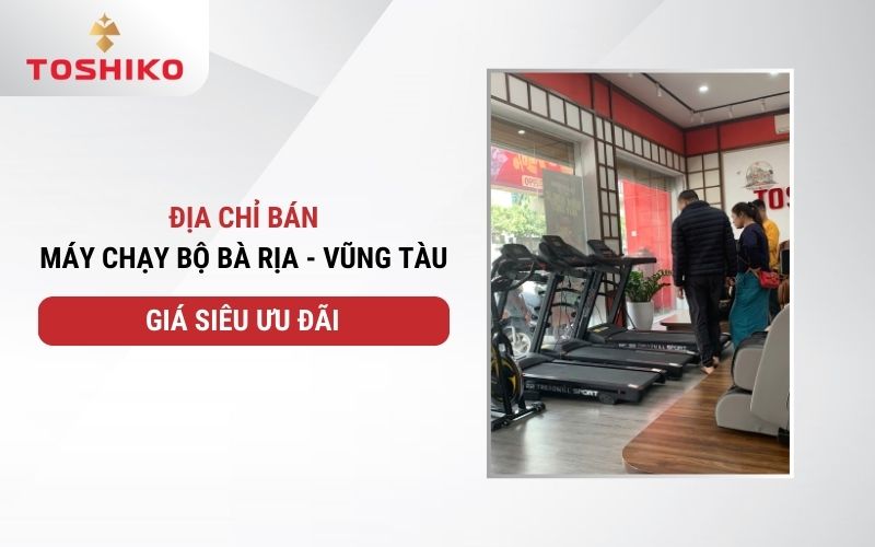 Địa chỉ bán máy chạy bộ Bà Rịa - Vũng Tàu giá rẻ kịch trần