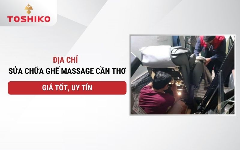Địa chỉ sửa chữa ghế massage Cần Thơ giá tốt, uy tín