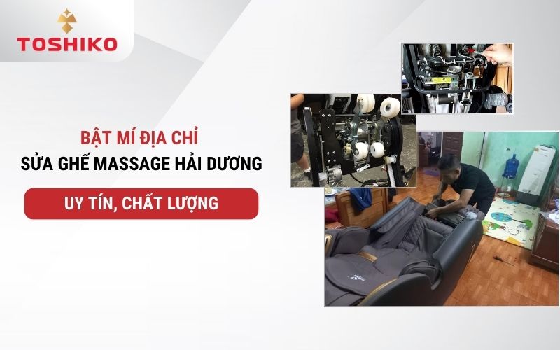 Bật mí địa chỉ sửa ghế massage Hải Dương uy tín, chất lượng