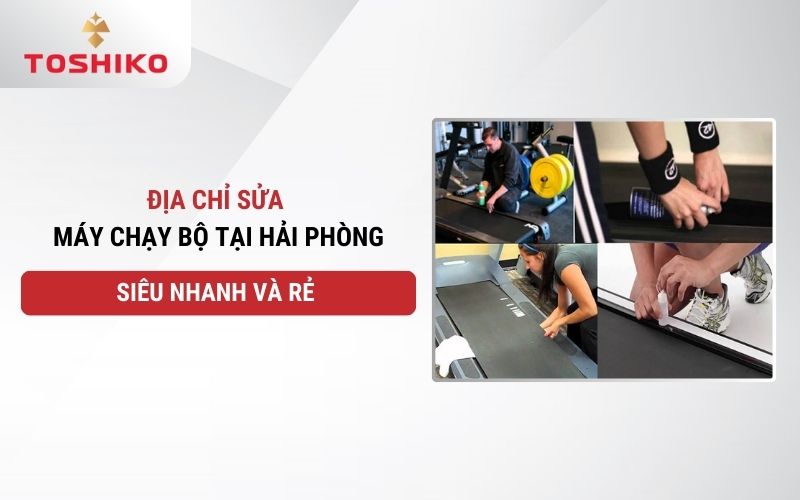 Địa chỉ sửa máy chạy bộ tại Hải Phòng siêu nhanh và rẻ