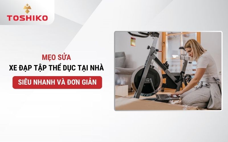 Mẹo sửa xe đạp tập thể dục tại nhà siêu nhanh và đơn giản