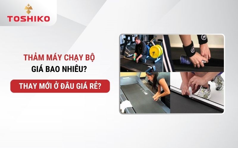 Thảm máy chạy bộ giá bao nhiêu? Thay mới ở đâu giá rẻ?