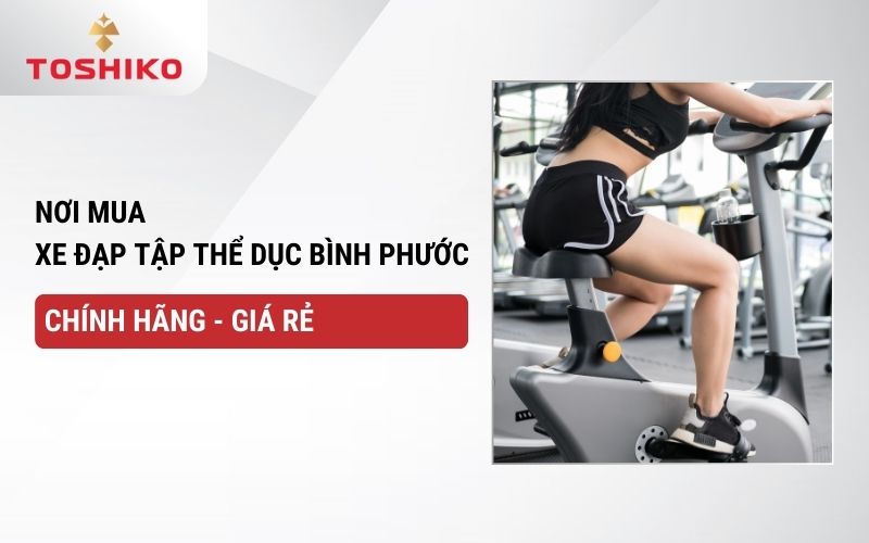 Nơi mua xe đạp tập thể dục Bình Phước chính hãng, giá rẻ
