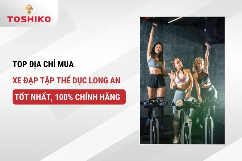Top địa chỉ mua xe đạp tập thể dục Long An giá tốt, chính hãng