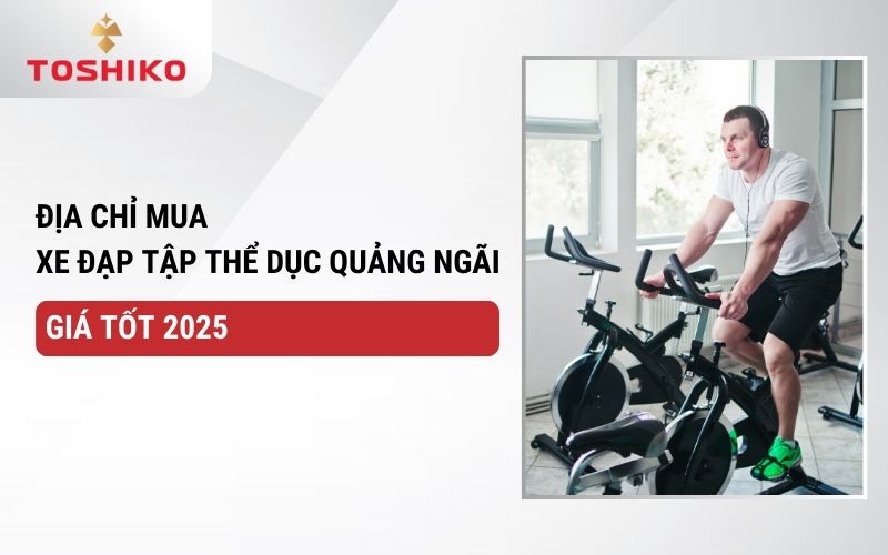 Địa chỉ mua xe đạp tập thể dục Quảng Ngãi giá tốt