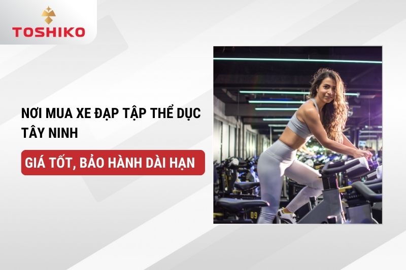 Nơi mua xe đạp tập thể dục Tây Ninh giá tốt, bảo hành dài hạn