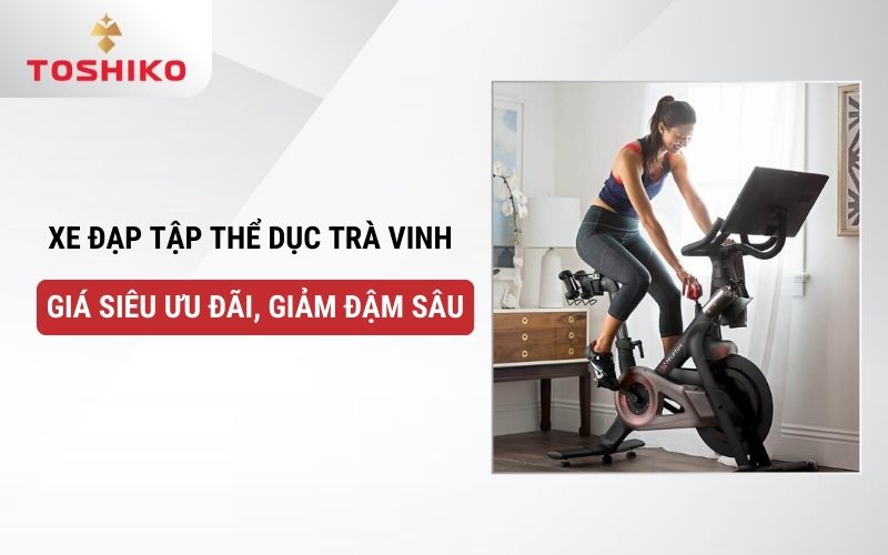 Xe đạp tập thể dục Trà Vinh giá siêu ưu đãi, giảm đậm sâu