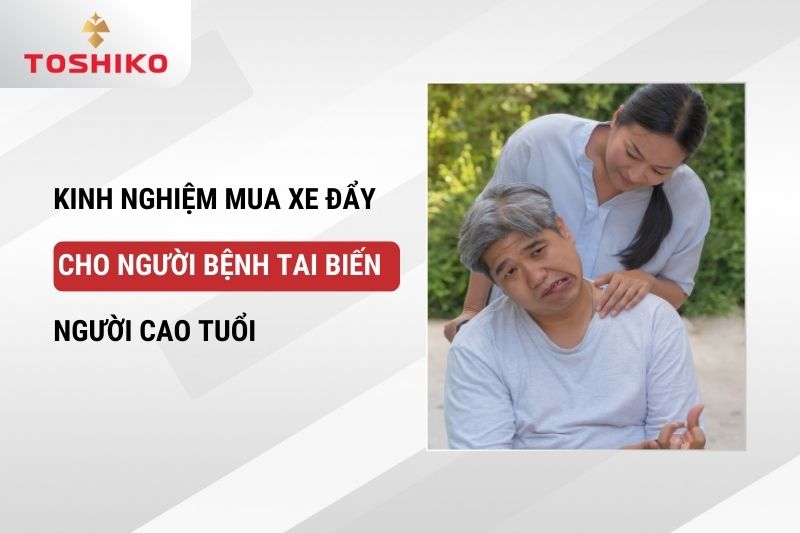 Kinh nghiệm mua xe đẩy cho người bệnh tai biến, người cao tuổi