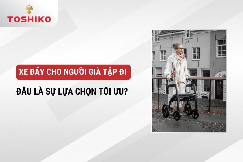 Xe đẩy cho người già tập đi đâu là sự lựa chọn tối ưu?