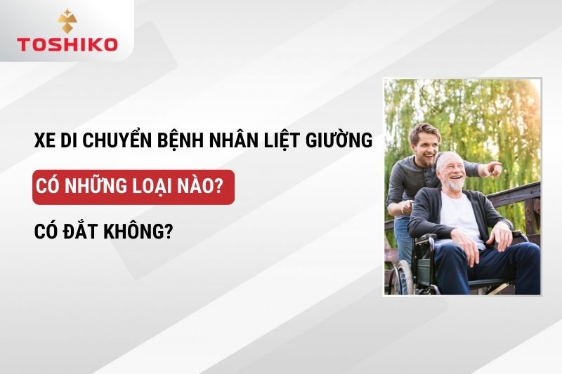 Xe di chuyển bệnh nhân liệt giường có những loại nào? Có đắt không?