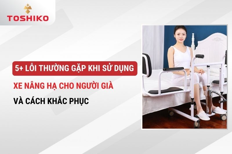 5+ lỗi thường gặp khi sử dụng xe nâng hạ cho người già và cách khắc phục