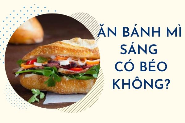 Ăn bánh mì buổi sáng có béo không