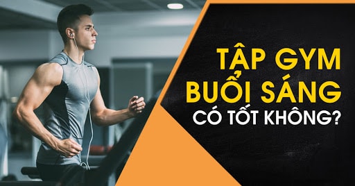 Tập gym buổi sáng là sự lựa chọn được nhiều người hướng đến