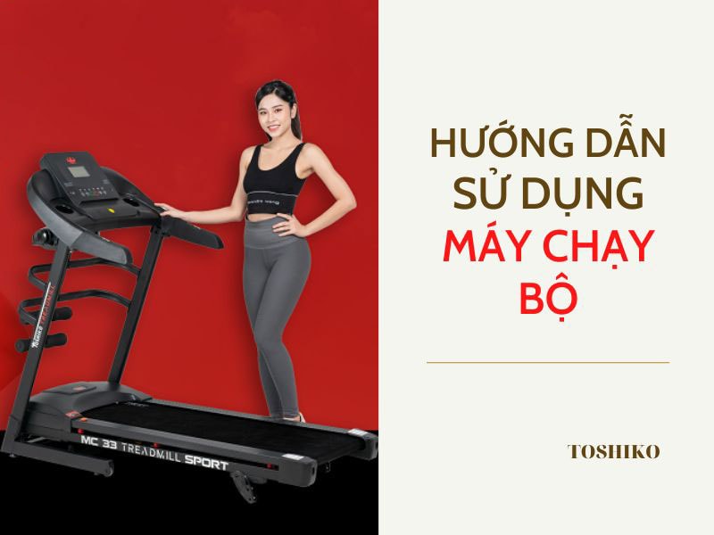 Hướng dẫn cách sử dụng máy chạy bộ chi tiết từ A đến Z