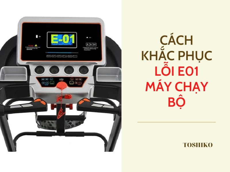 Lỗi E01 máy chạy bộ có dễ sửa không? 3 cách khắc phục nhanh