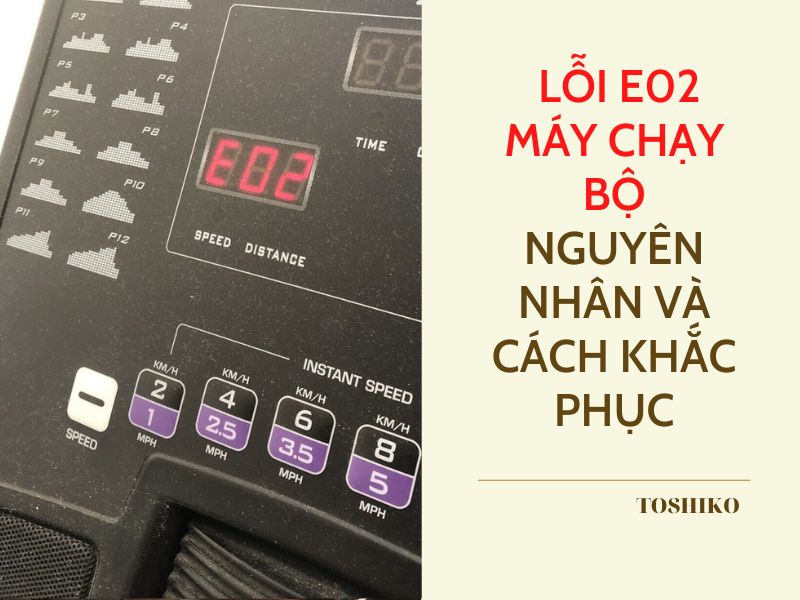 Tìm hiểu lỗi E02 máy chạy bộ – Nguyên nhân và cách khắc phục nhanh