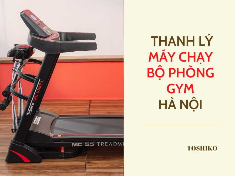 11+ Địa chỉ thanh lý máy chạy bộ phòng gym Hà Nội uy tín, giá tốt