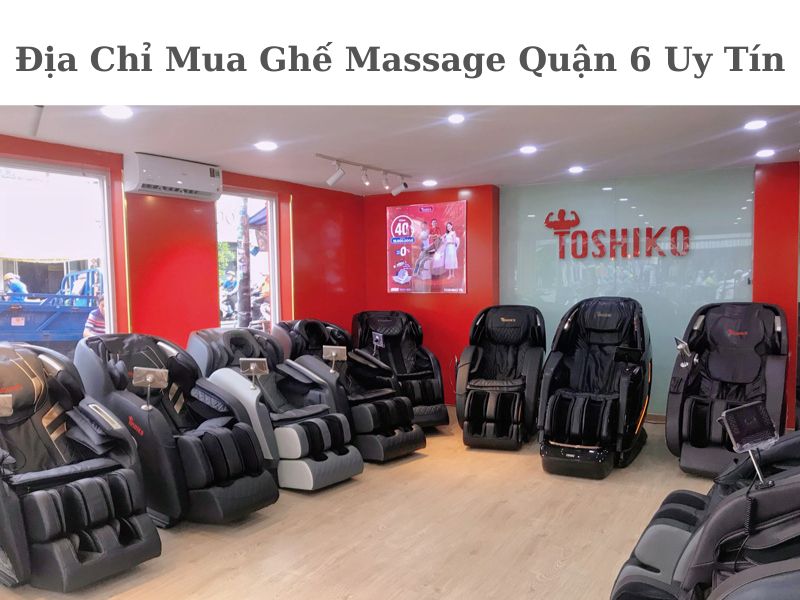 Địa chỉ bán ghế massage Quận 6 chất lượng tốt, giá rẻ