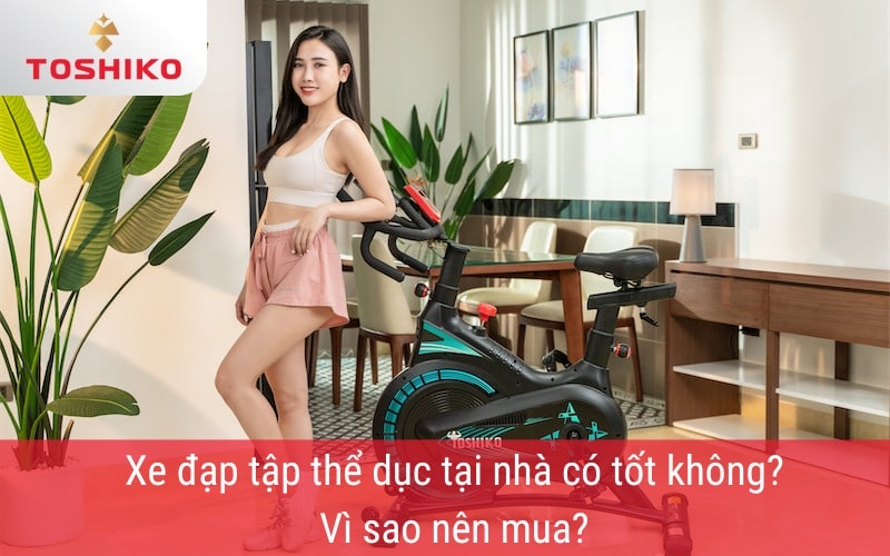 Xe đạp tập thể dục tại nhà có tốt không? Vì sao nên mua?