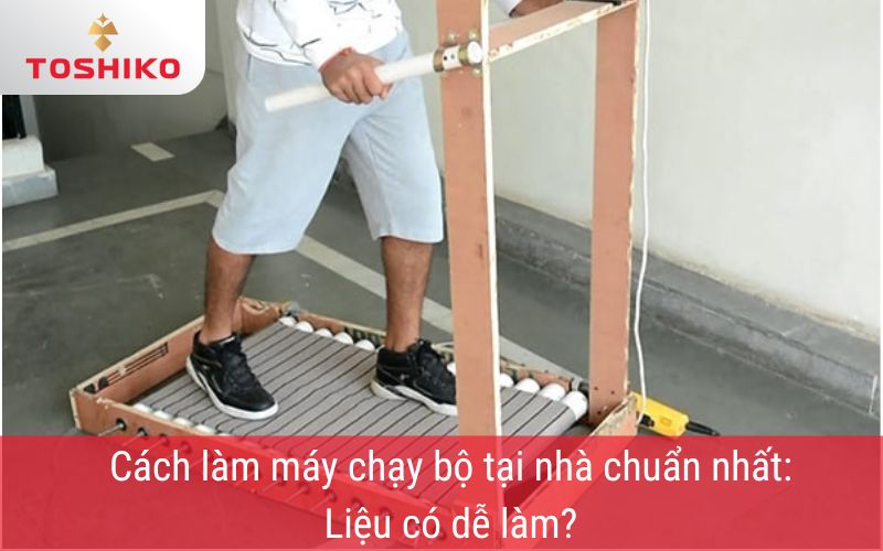 Cách làm máy chạy bộ tại nhà chuẩn nhất - Liệu có dễ làm?