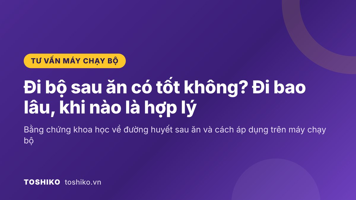 Đi bộ sau ăn có tốt không? Đi bao lâu, khi nào là hợp lý